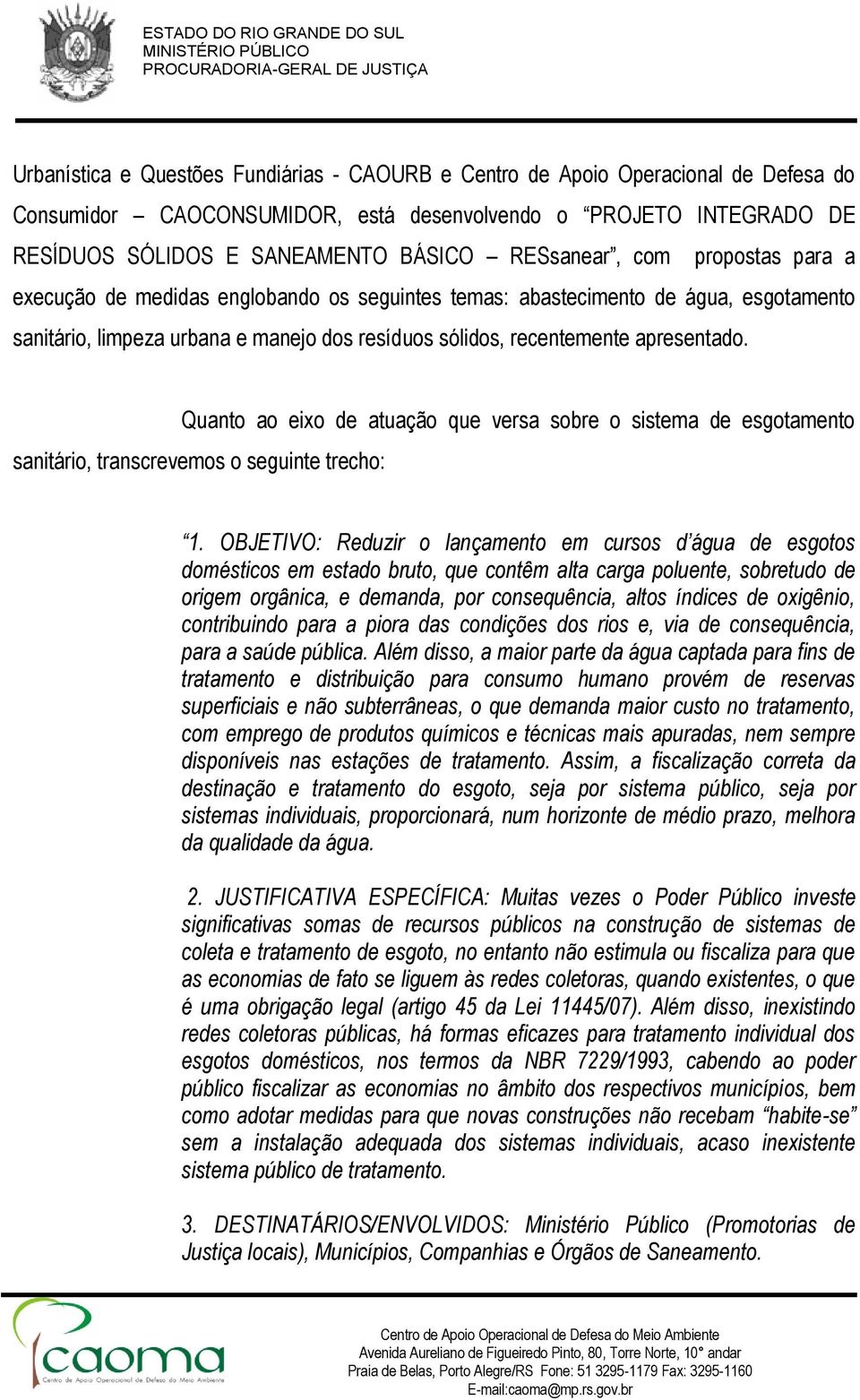 Quanto ao eixo de atuação que versa sobre o sistema de esgotamento sanitário, transcrevemos o seguinte trecho: 1.