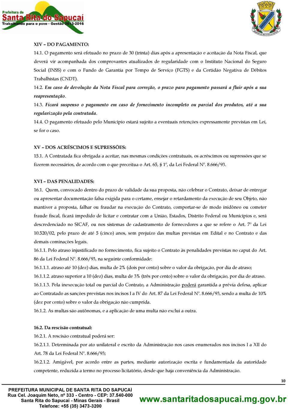 Nacional do Seguro Social (INSS) e com o Fundo de Garantia por Tempo de Serviço (FGTS) e da Certidão Negativa de Débitos Trabalhistas (CNDT). 14.2.