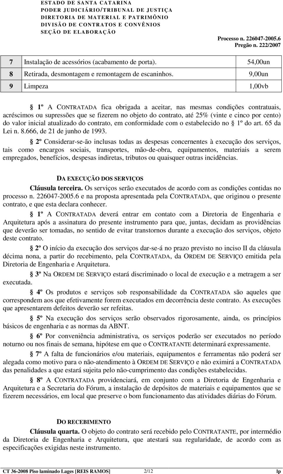 valor inicial atualizado do contrato, em conformidade com o estabelecido no 1º do art. 65 da Lei n. 8.666, de 21 de junho de 1993.