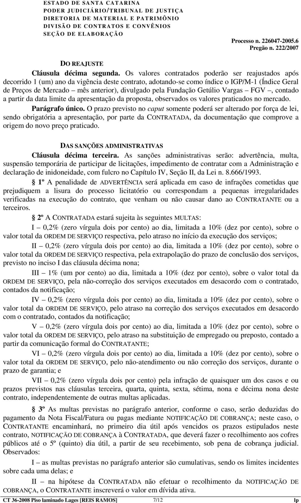 Fundação Getúlio Vargas FGV, contado a partir da data limite da apresentação da proposta, observados os valores praticados no mercado. Parágrafo único.