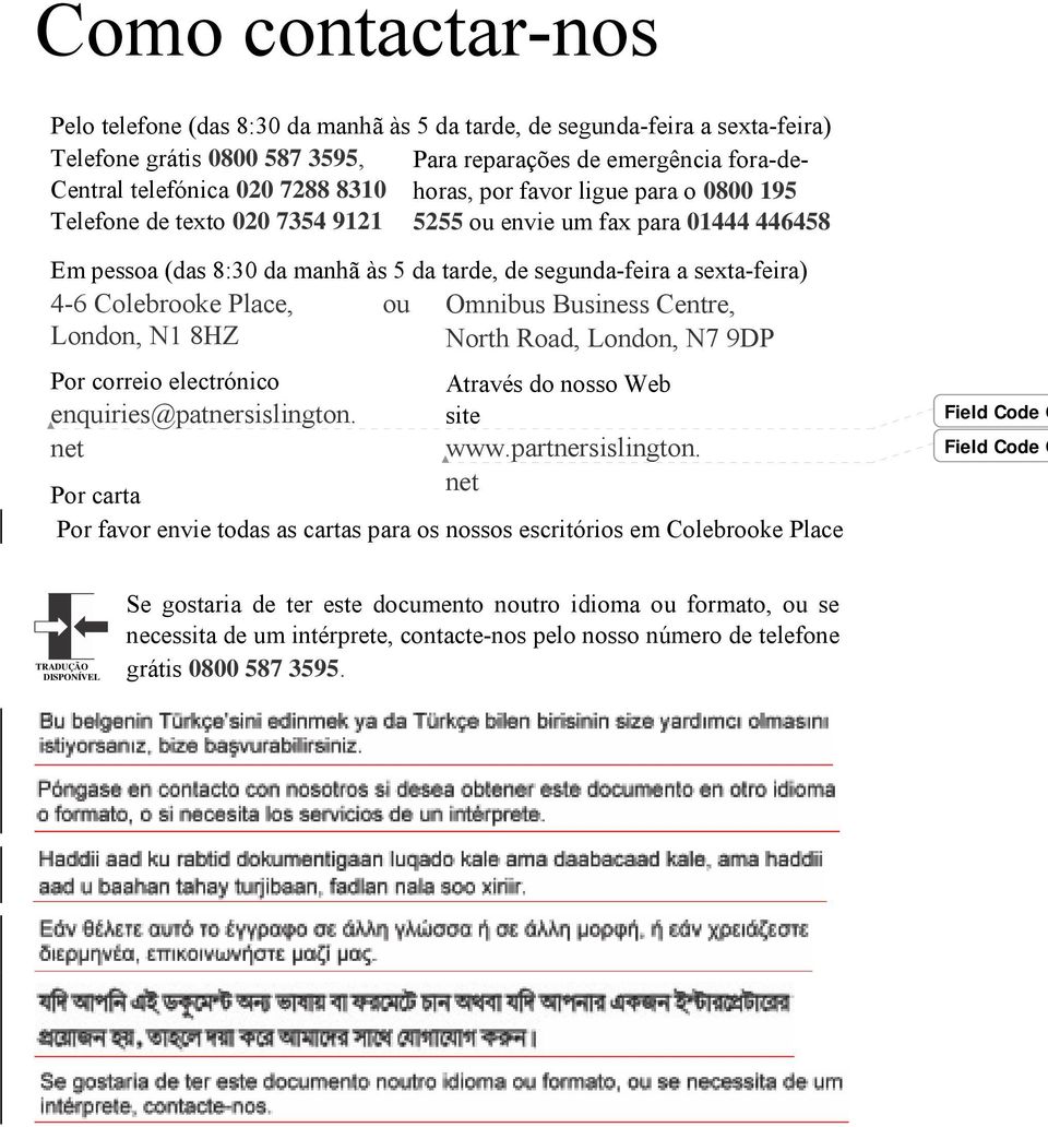 Colebrooke Place, ou Omnibus Business Centre, London, N1 8HZ North Road, London, N7 9DP Por correio electrónico Através do nosso Web enquiries@patnersislington. site net www.partnersislington.