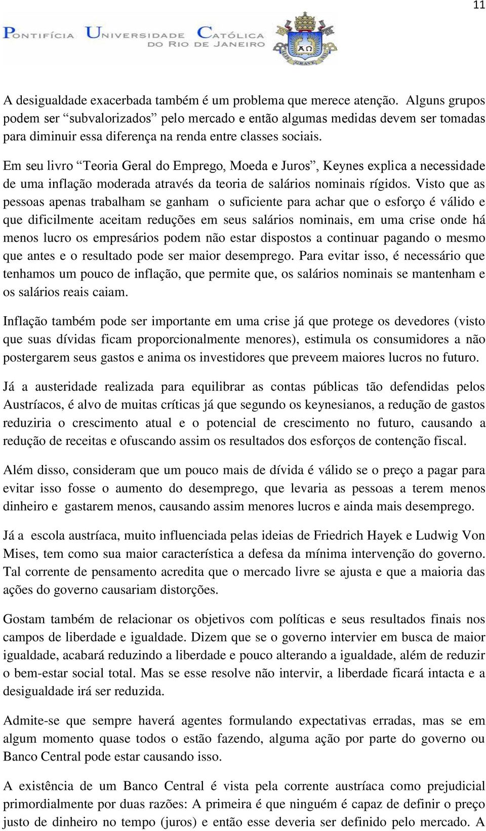 Em seu livro Teoria Geral do Emprego, Moeda e Juros, Keynes explica a necessidade de uma inflação moderada através da teoria de salários nominais rígidos.