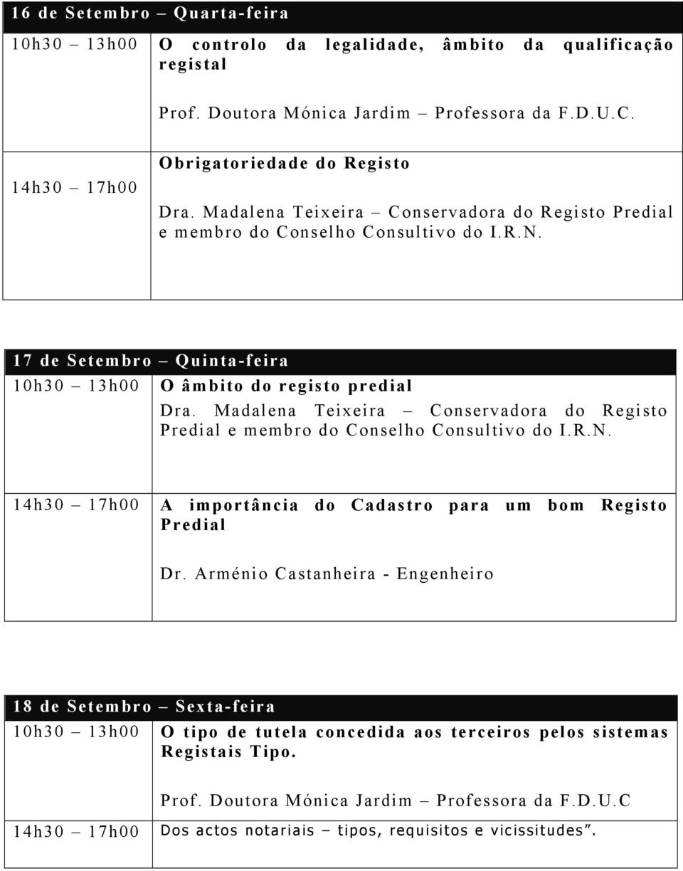 Madalena Teixeira Conservadora do Registo Predial e membro do Conselho Consultivo do I.R.N. A importância do Cadastro para um bom Registo Predial Dr.