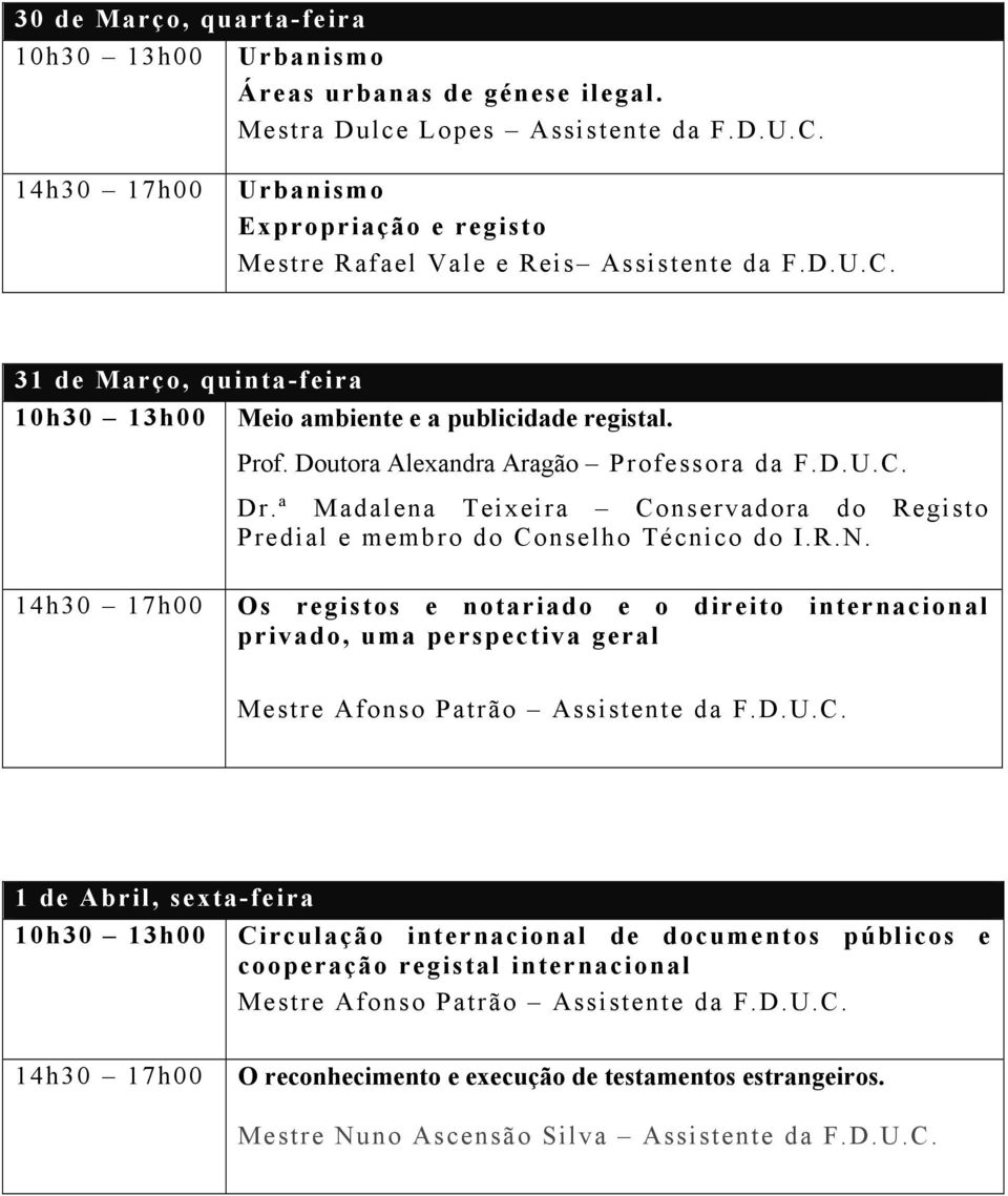 Os registos e notariado e o direito internacional privado, uma perspectiva geral Mestre Afonso Patrão Assistente da F.D.U.C.