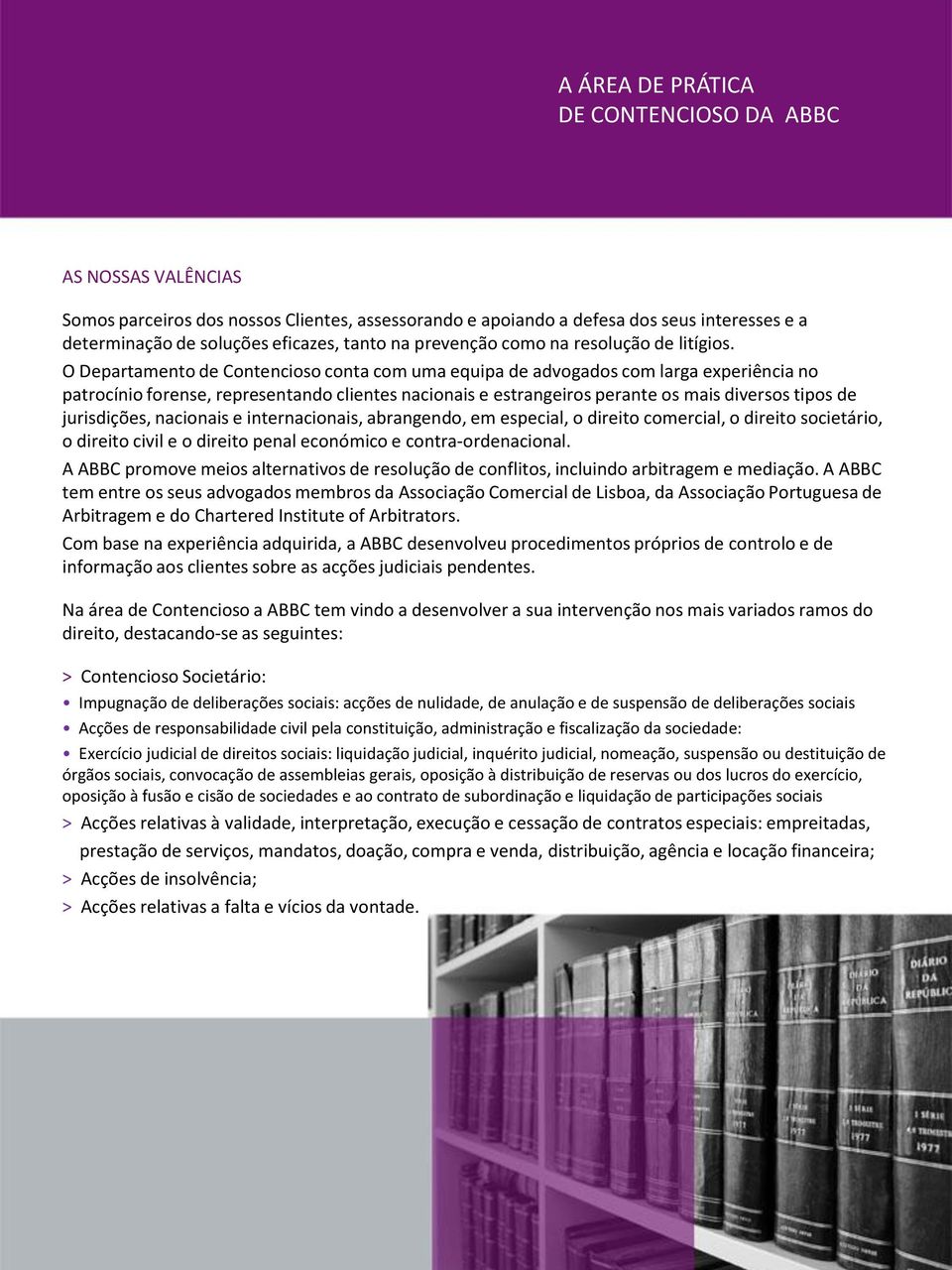 jurisdições, nacionais e internacionais, abrangendo, em especial, o direito comercial, o direito societário, o direito civil e o direito penal económico e contra-ordenacional.