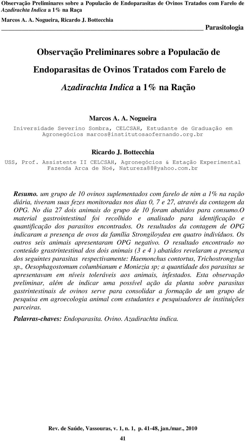 Assistente II CELCSAH, Agronegócios & Estação Experimental Fazenda Arca de Noé, Natureza88@yahoo.com.br Resumo.