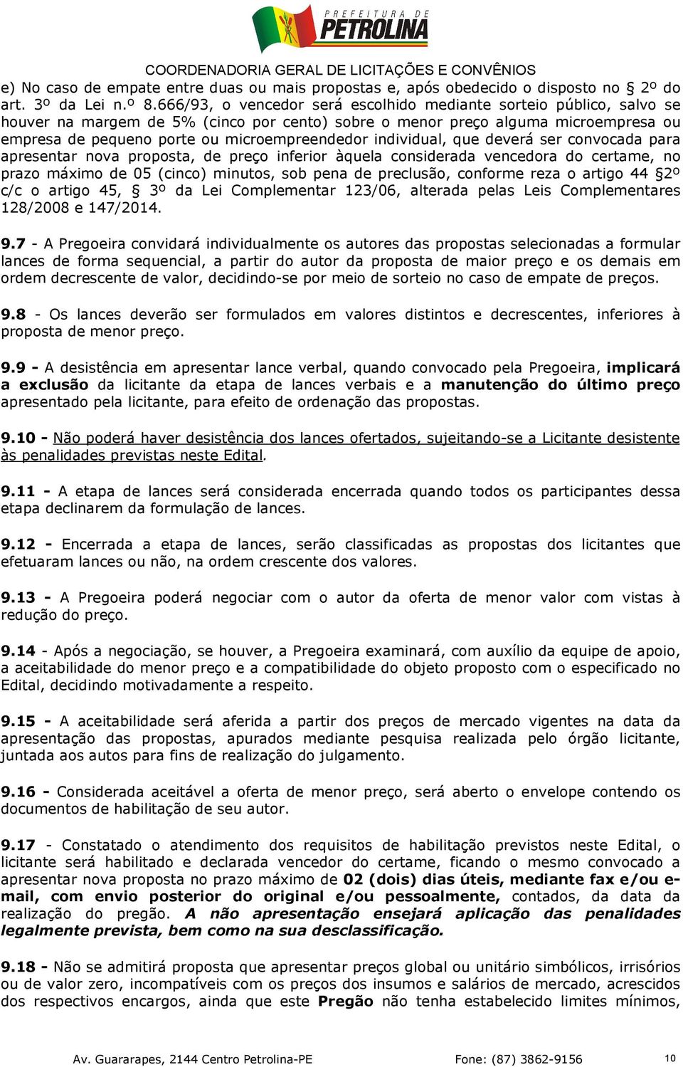 individual, que deverá ser convocada para apresentar nova proposta, de preço inferior àquela considerada vencedora do certame, no prazo máximo de 05 (cinco) minutos, sob pena de preclusão, conforme