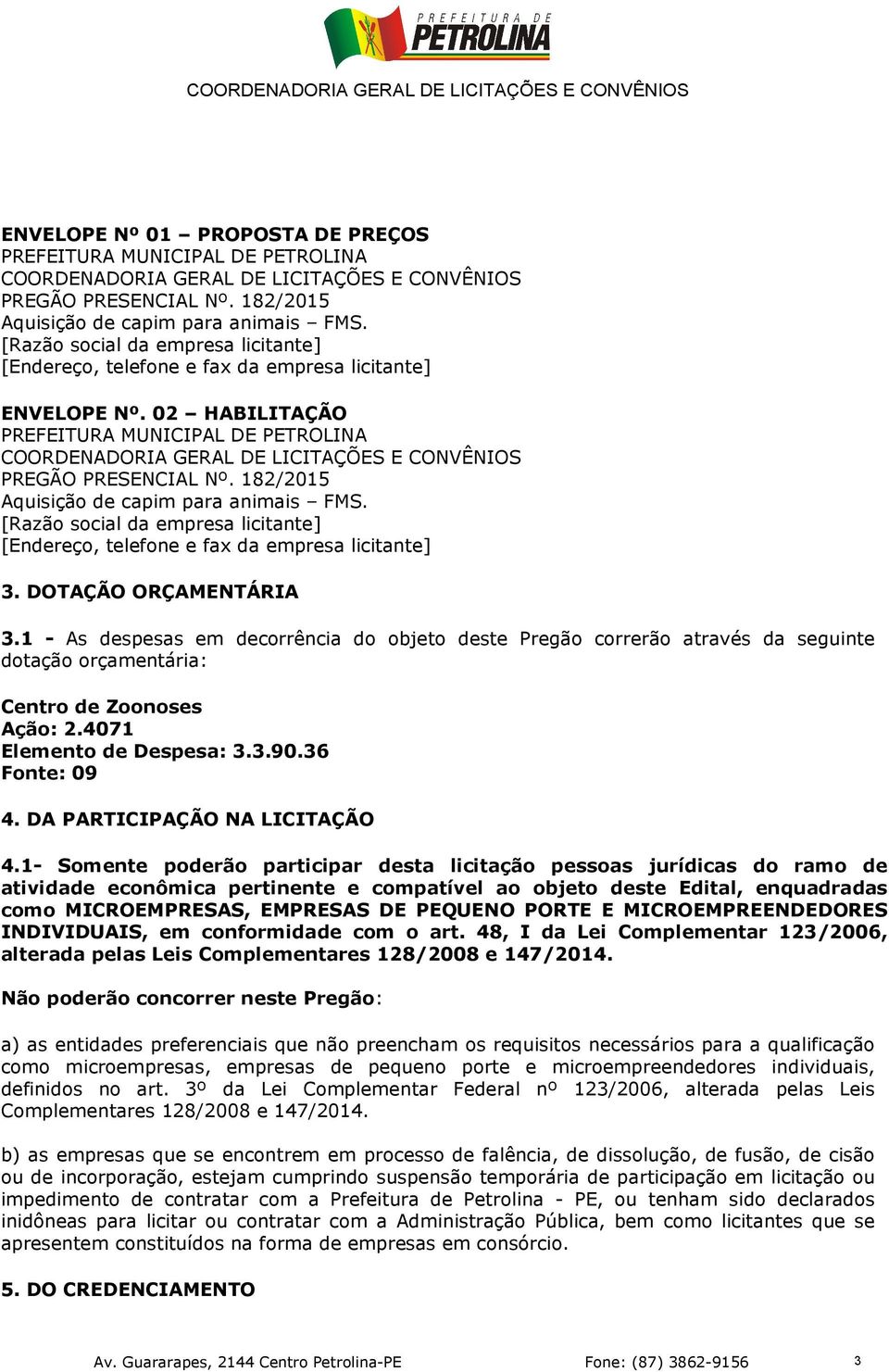 02 HABILITAÇÃO PREFEITURA MUNICIPAL DE PETROLINA COORDENADORIA GERAL DE LICITAÇÕES E CONVÊNIOS PREGÃO PRESENCIAL Nº. 182/2015 Aquisição de capim para animais FMS.