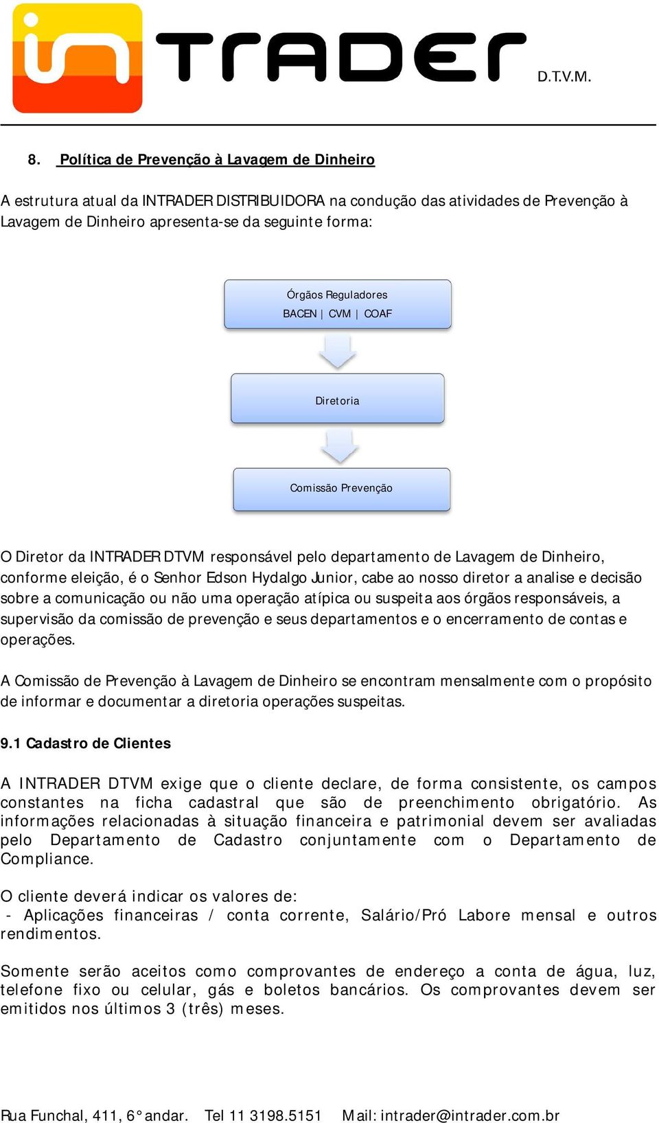 nosso diretor a analise e decisão sobre a comunicação ou não uma operação atípica ou suspeita aos órgãos responsáveis, a supervisão da comissão de prevenção e seus departamentos e o encerramento de