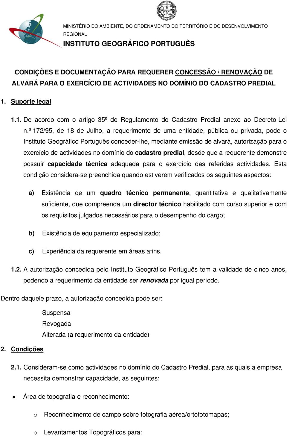 º 172/95, de 18 de Julho, a requerimento de uma entidade, pública ou privada, pode o Instituto Geográfico Português conceder-lhe, mediante emissão de alvará, autorização para o exercício de