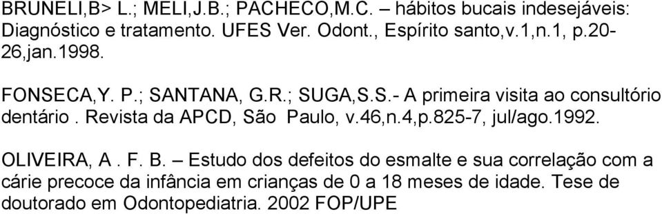 Revista da APCD, São Paulo, v.46,n.4,p.825-7, jul/ago.1992. OLIVEIRA, A. F. B.