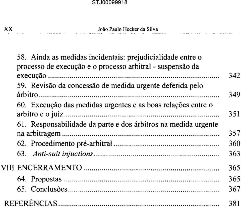 Revisão da concessão de medida urgente deferida pelo árbitro... 349 60. Execução das medidas urgentes e as boas relações entre o arbitro e o juiz.