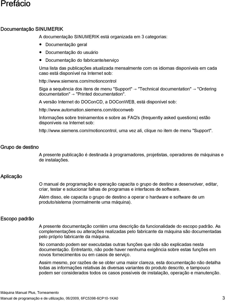 com/motioncontrol Siga a sequência dos itens de menu "Support" "Technical documentation" "Ordering documentation" "Printed documentation".