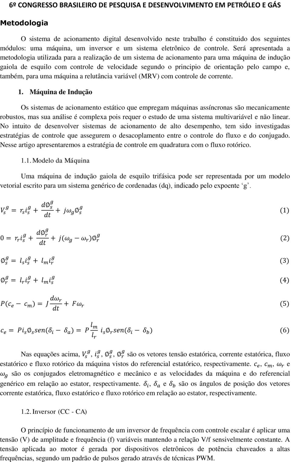 campo e, também, para uma máquina a relutância variável (MRV) com controle de corrente. 1.