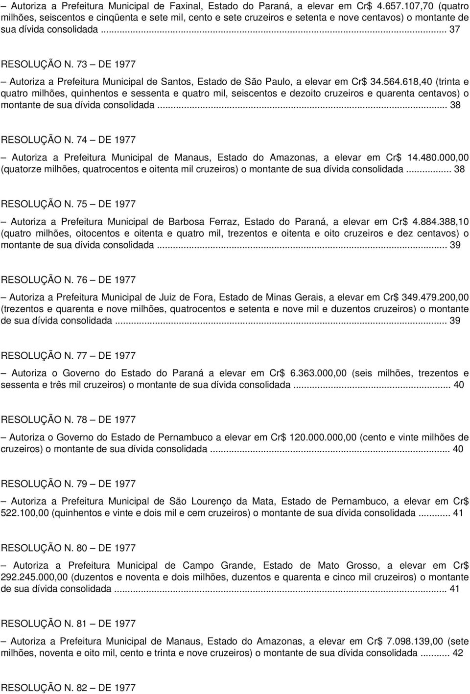 73 DE 1977 Autoriza a Prefeitura Municipal de Santos, Estado de São Paulo, a elevar em Cr$ 34.564.