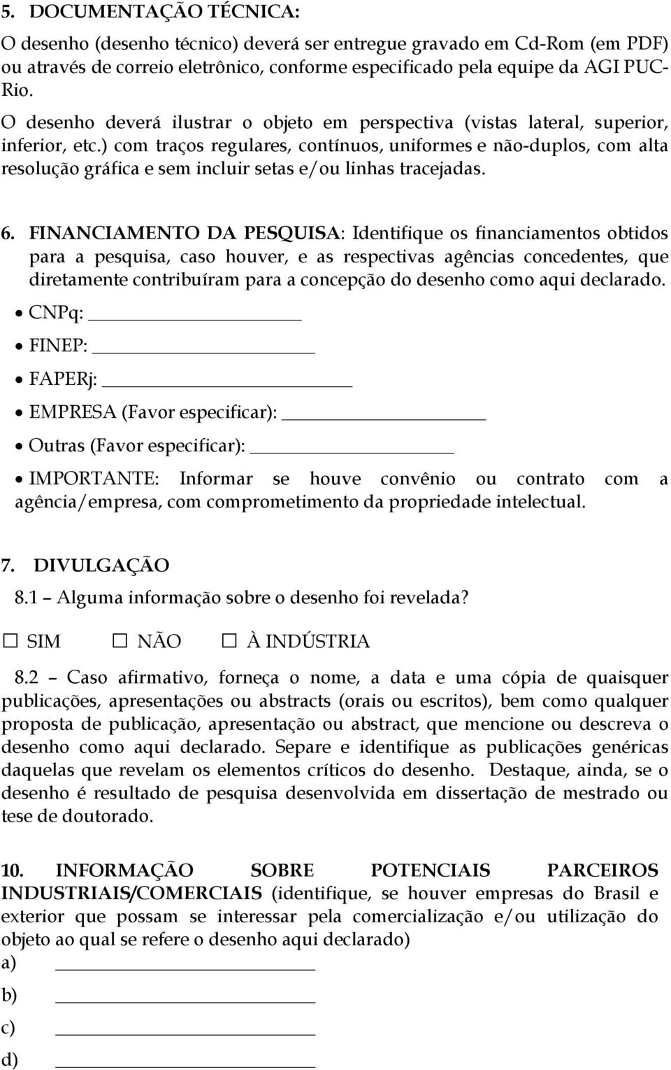 ) com traços regulares, contínuos, uniformes e não-duplos, com alta resolução gráfica e sem incluir setas e/ou linhas tracejadas. 6.