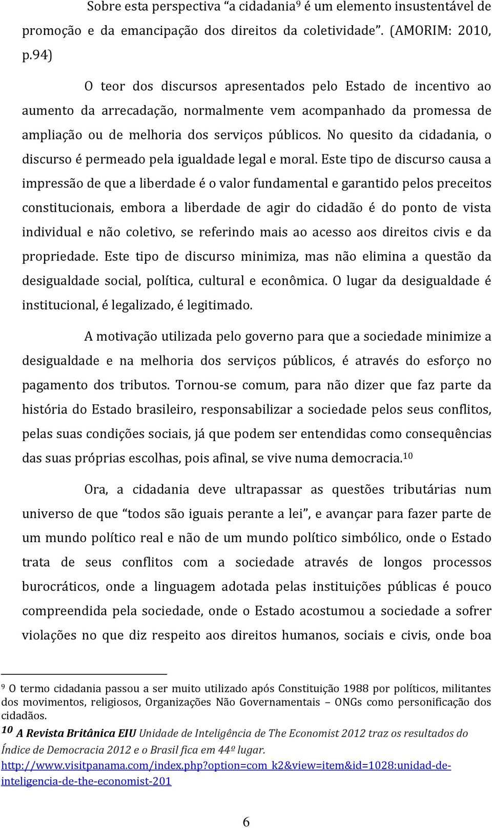 No quesito da cidadania, o discurso é permeado pela igualdade legal e moral.