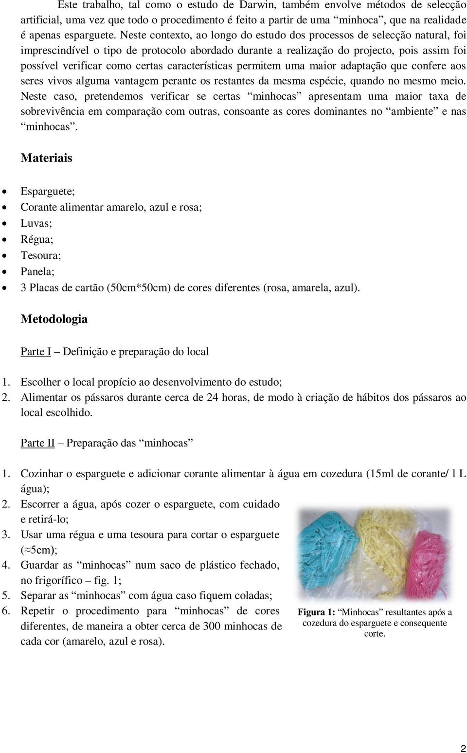 características permitem uma maior adaptação que confere aos seres vivos alguma vantagem perante os restantes da mesma espécie, quando no mesmo meio.