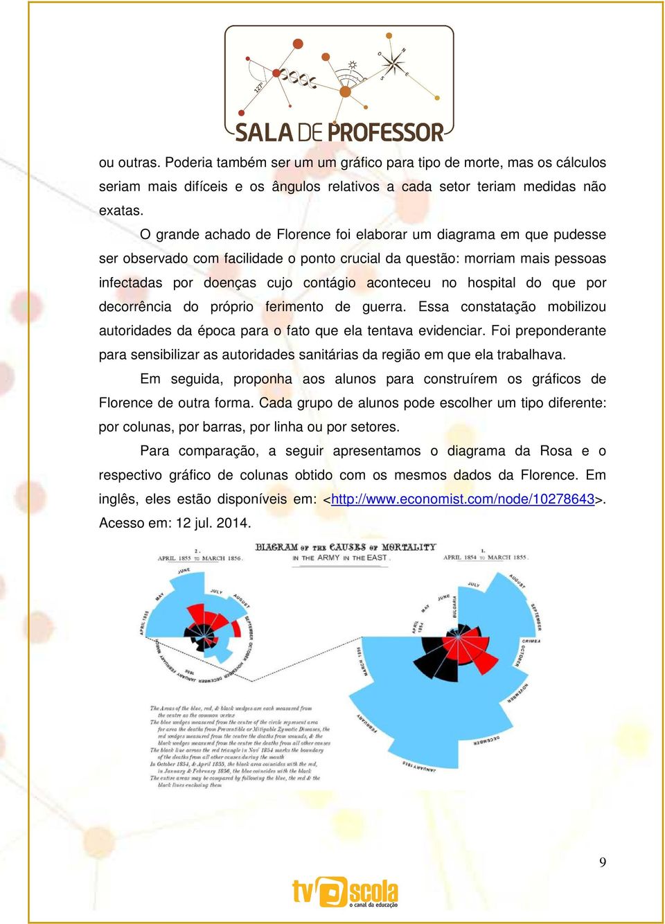 hospital do que por decorrência do próprio ferimento de guerra. Essa constatação mobilizou autoridades da época para o fato que ela tentava evidenciar.