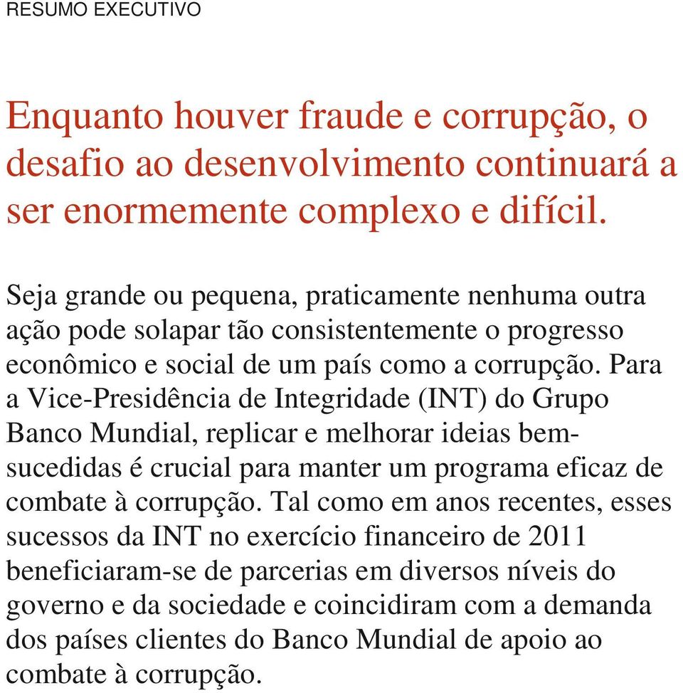 Para a Vice-Presidência de Integridade (INT) do Grupo Banco Mundial, replicar e melhorar ideias bemsucedidas é crucial para manter um programa eficaz de combate à corrupção.