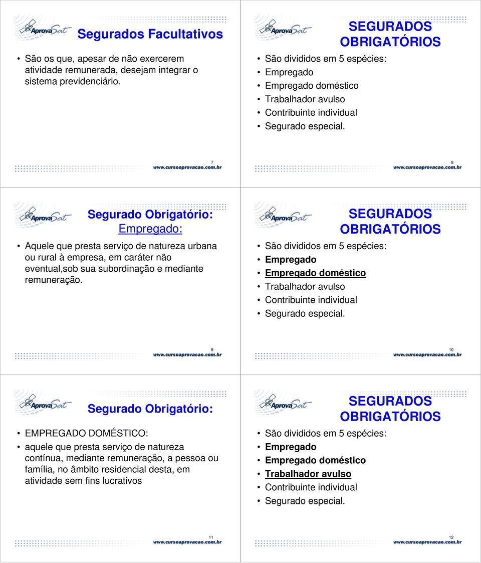 7 8 Empregado: Aquele que presta serviço de natureza urbana ou rural à empresa, em caráter não eventual,sob sua