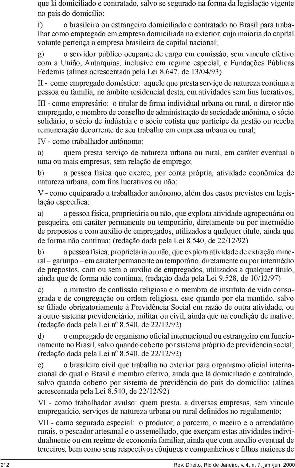 União, Autarquias, inclusive em regime especial, e Fundações Públicas Federais (alínea acrescentada pela Lei 8.