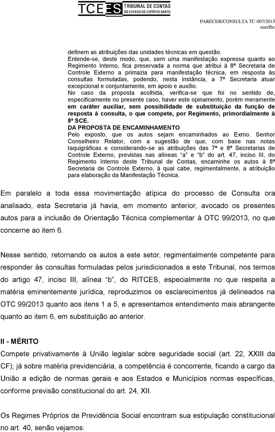 em resposta às consultas formuladas, podendo, nesta instância, a 7ª Secretaria atuar excepcional e conjuntamente, em apoio e auxílio.