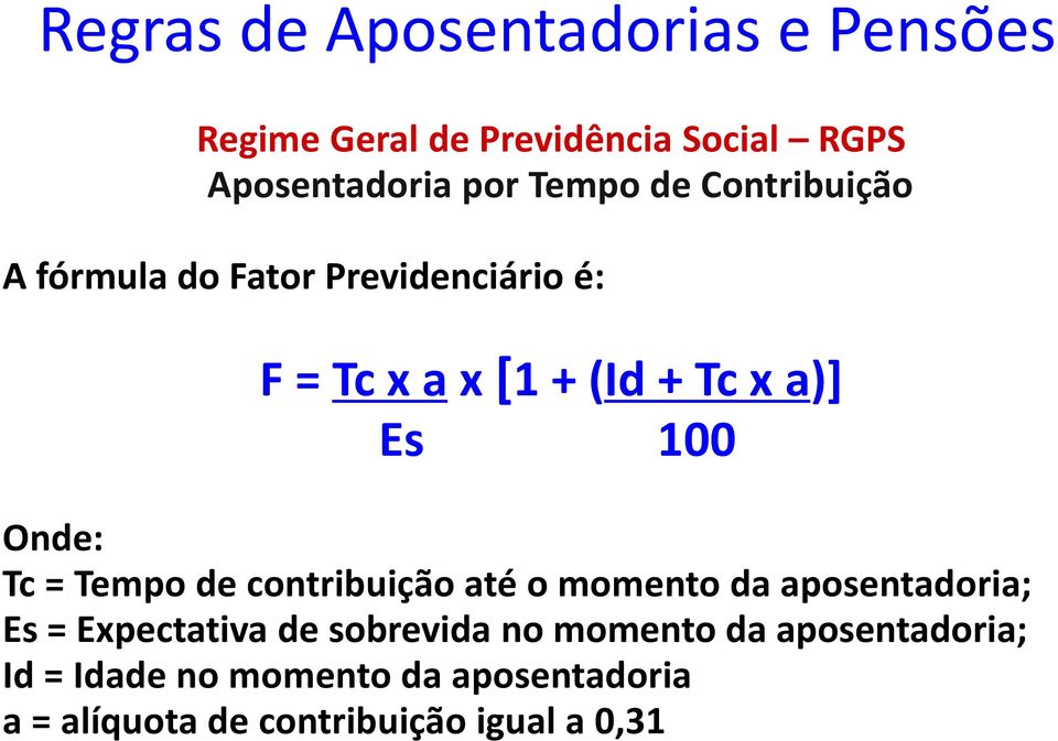 contribuição até o momento da aposentadoria; Es = Expectativa de sobrevida no momento da