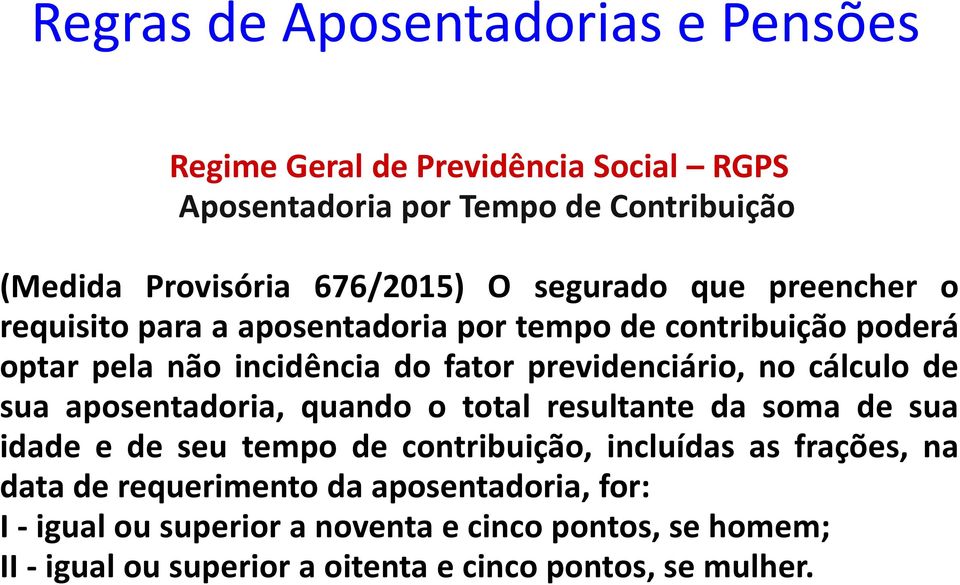 aposentadoria, quando o total resultante da soma de sua idade e de seu tempo de contribuição, incluídas as frações, na data de