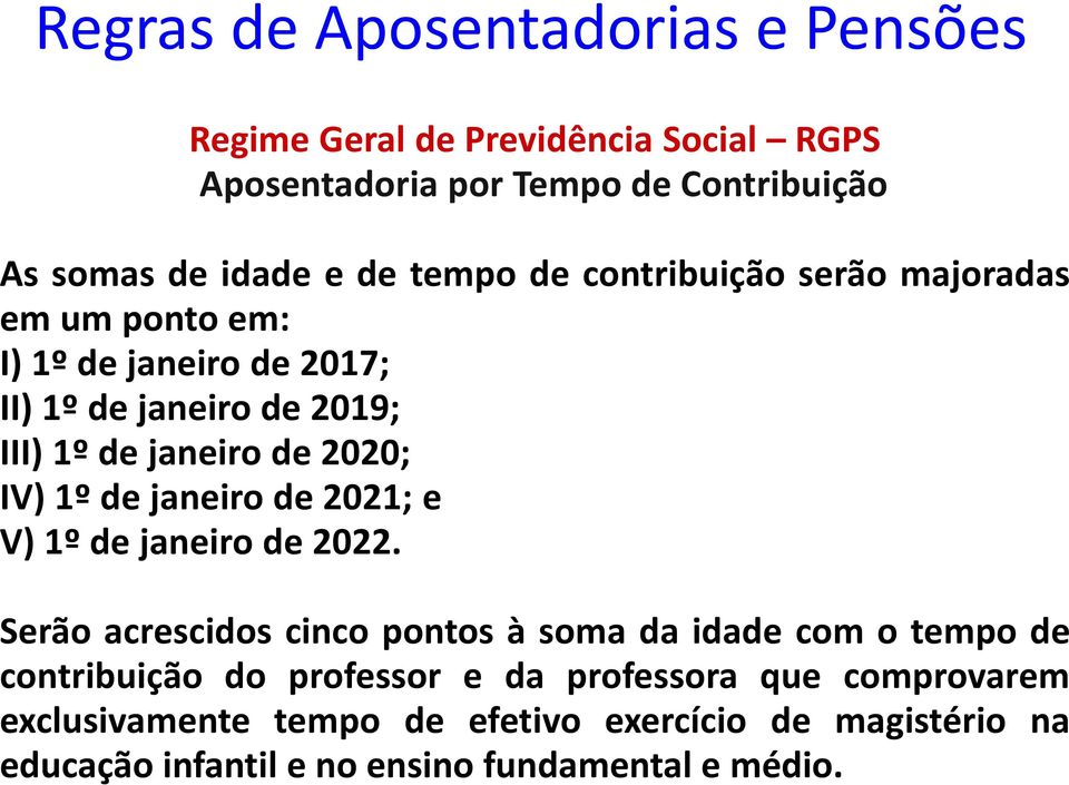 Regras de Aposentadorias e Pensões Regime Geral de Previdência Social RGPS Aposentadoria por Tempo de Contribuição As somas de idade e de