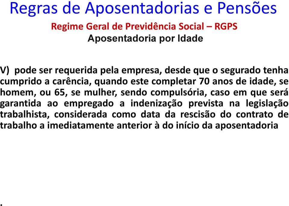 sendo compulsória, caso em que será garantida ao empregado a indenização prevista na legislação trabalhista,