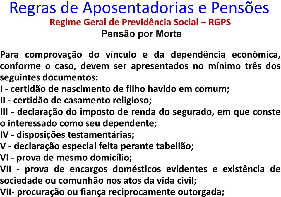 segurado, em que conste o interessado como seu dependente; IV - disposições testamentárias; V - declaração especial feita perante tabelião; VI - prova de mesmo