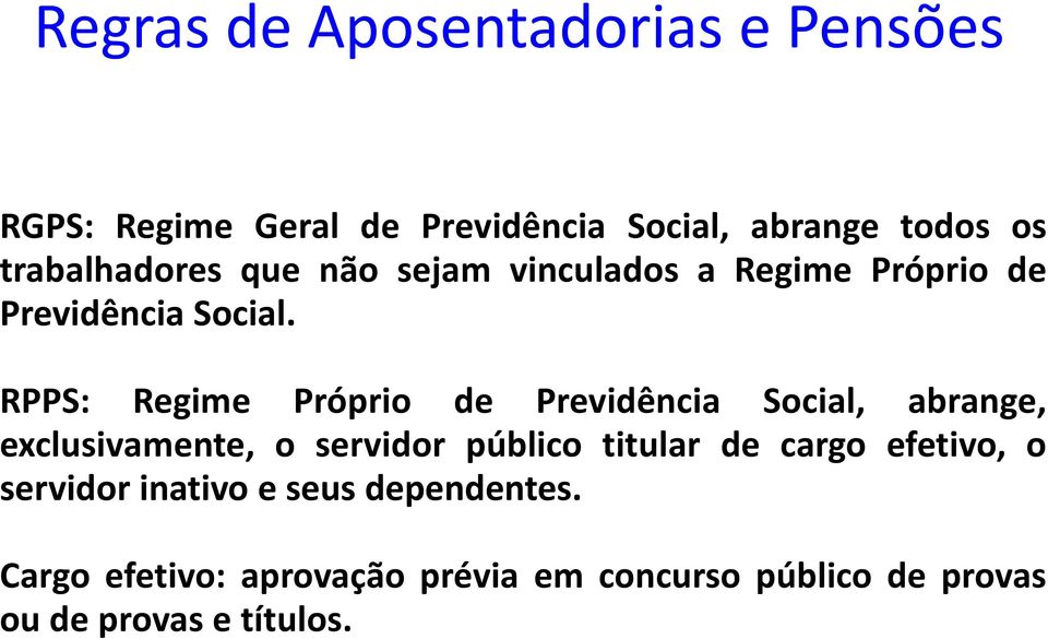 RPPS: Regime Próprio de Previdência Social, abrange, exclusivamente, o servidor público