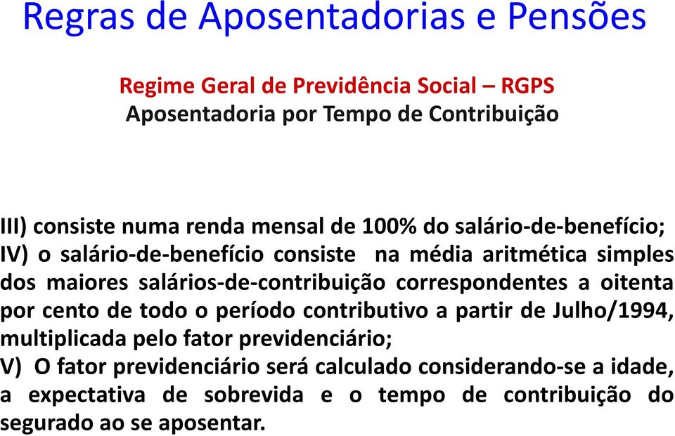 correspondentes a oitenta por cento de todo o período contributivo a partir de Julho/1994, multiplicada pelo fator previdenciário;