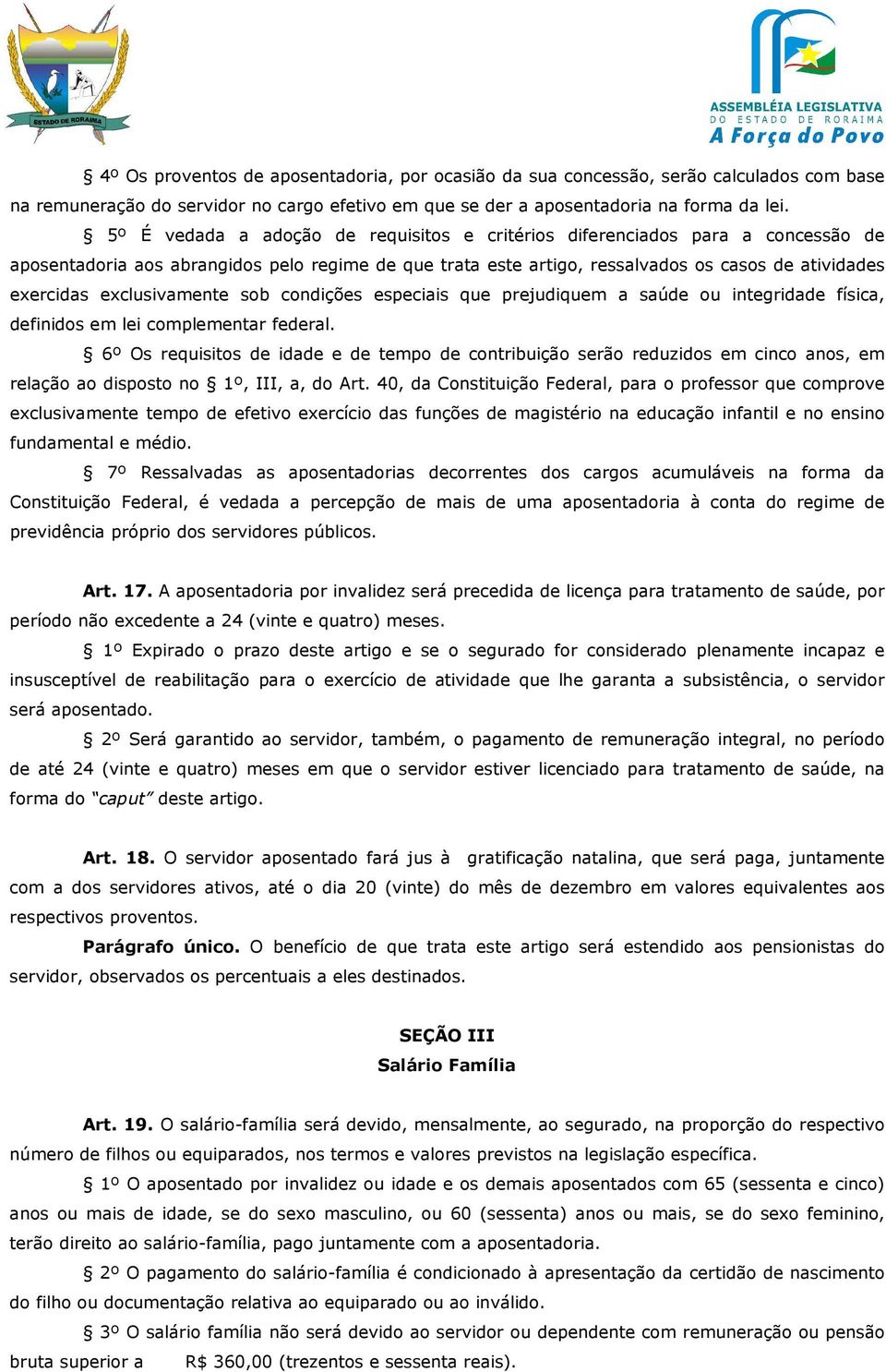 exclusivamente sob condições especiais que prejudiquem a saúde ou integridade física, definidos em lei complementar federal.