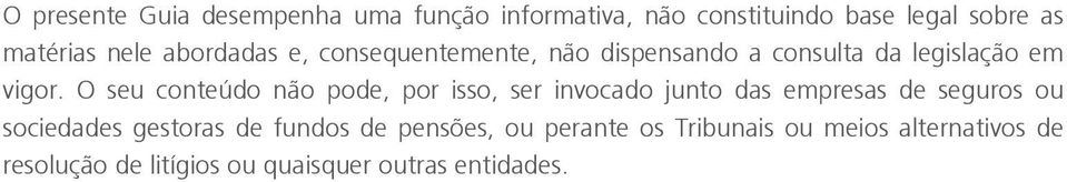 O seu conteúdo não pode, por isso, ser invocado junto das empresas de seguros ou sociedades gestoras