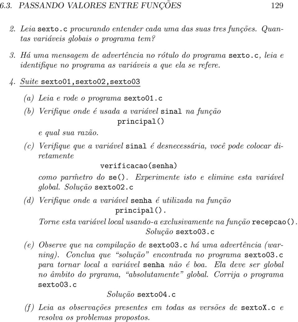 c (b) Verifique onde é usada a variável sinal na função principal() e qual sua razão.