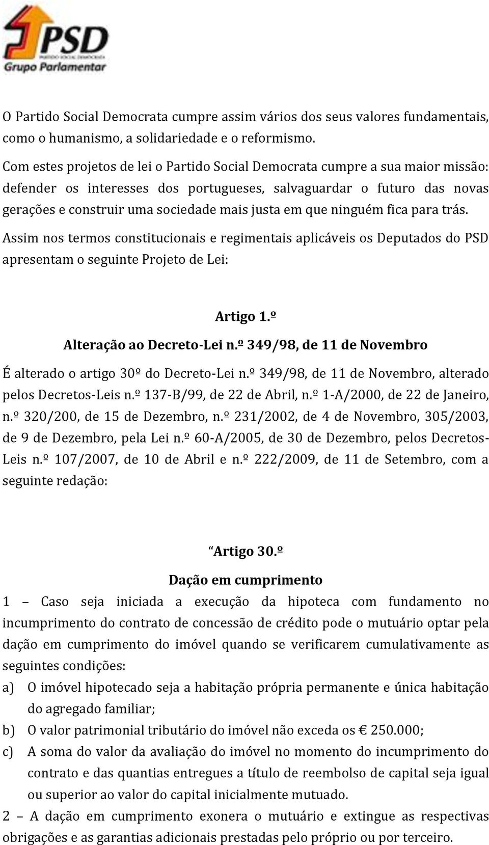 em que ninguém fica para trás. Assim nos termos constitucionais e regimentais aplicáveis os Deputados do PSD apresentam o seguinte Projeto de Lei: Artigo 1.º Alteração ao Decreto-Lei n.