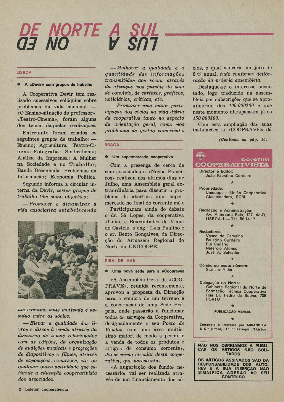 Entrtanto foram criados os sguints grupos d trabalho: Ensino; Agricultura; Tatro-Cinma-Fotografia- Sindicalismo; Anális da Imprnsa; A Mulhr na Socidad no T r a b a l h o ; Banda Dsnhada; Problmas da