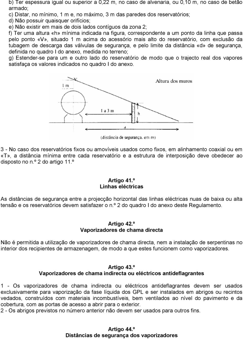 m acima do acessório mais alto do reservatório, com exclusão da tubagem de descarga das válvulas de segurança, e pelo limite da distância «d» de segurança, definida no quadro I do anexo, medida no