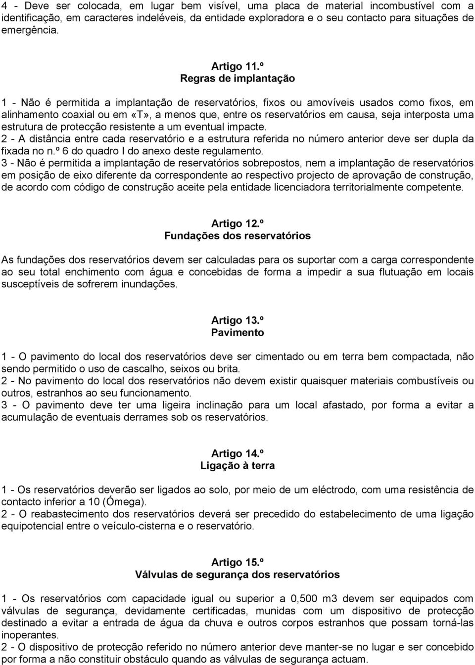 º Regras de implantação 1 - Não é permitida a implantação de reservatórios, fixos ou amovíveis usados como fixos, em alinhamento coaxial ou em «T», a menos que, entre os reservatórios em causa, seja