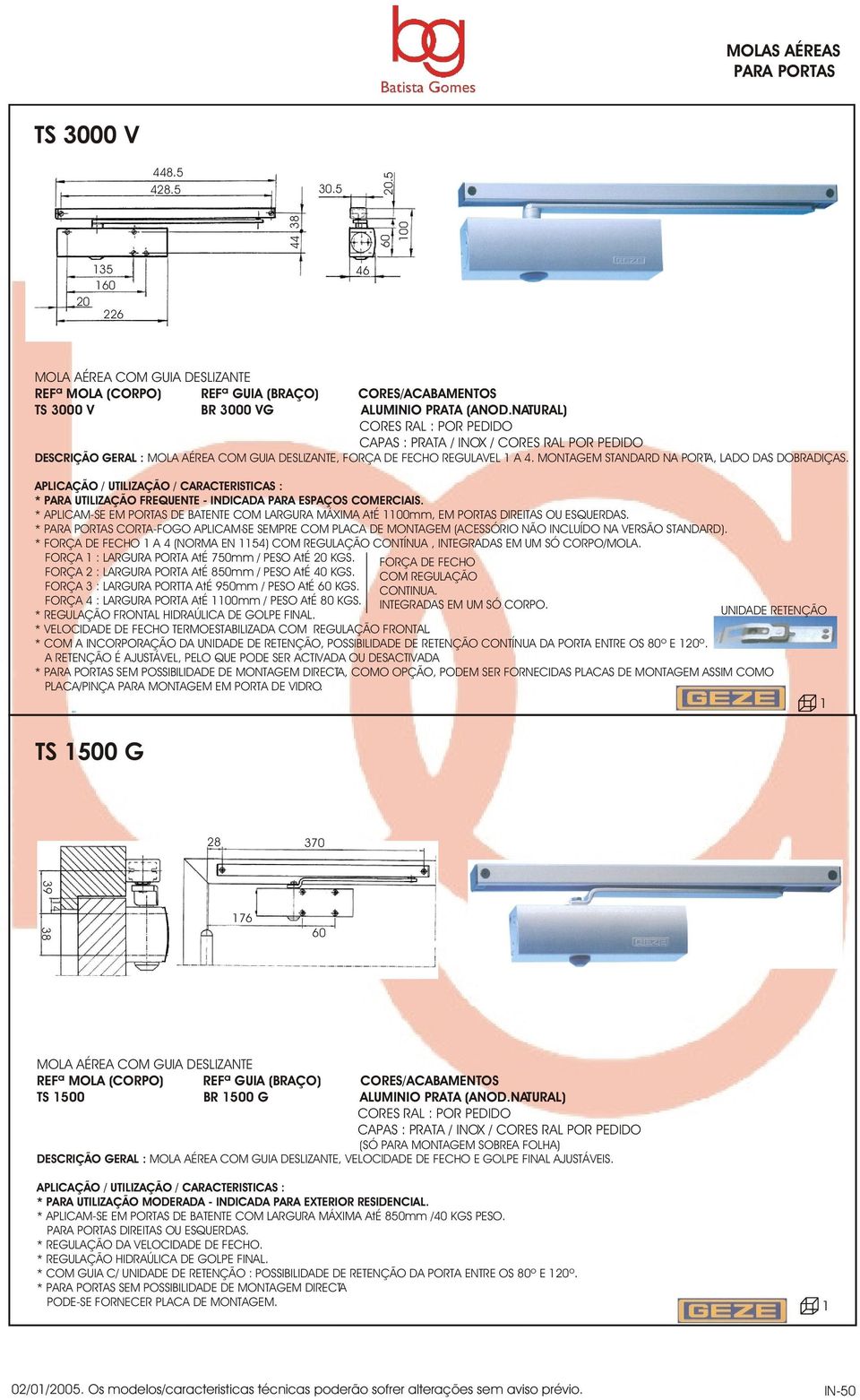 PLIÇÃO / UTILIZÇÃO / RTERISTIS : * PR UTILIZÇÃO FREQUENTE - INDID PR ESPÇOS OMERIIS. * PLIM-SE EM PORTS DE TENTE OM LRGUR MÁXIM té 00mm, EM PORTS DIREITS OU ESQUERDS.