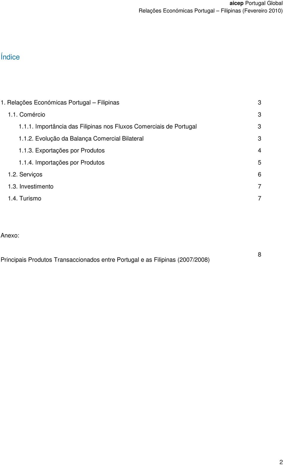 Evolução da Balança Comercial Bilateral 3 1.1.3. Exportações por Produtos 4 1.1.4. Importações por Produtos 5 1.