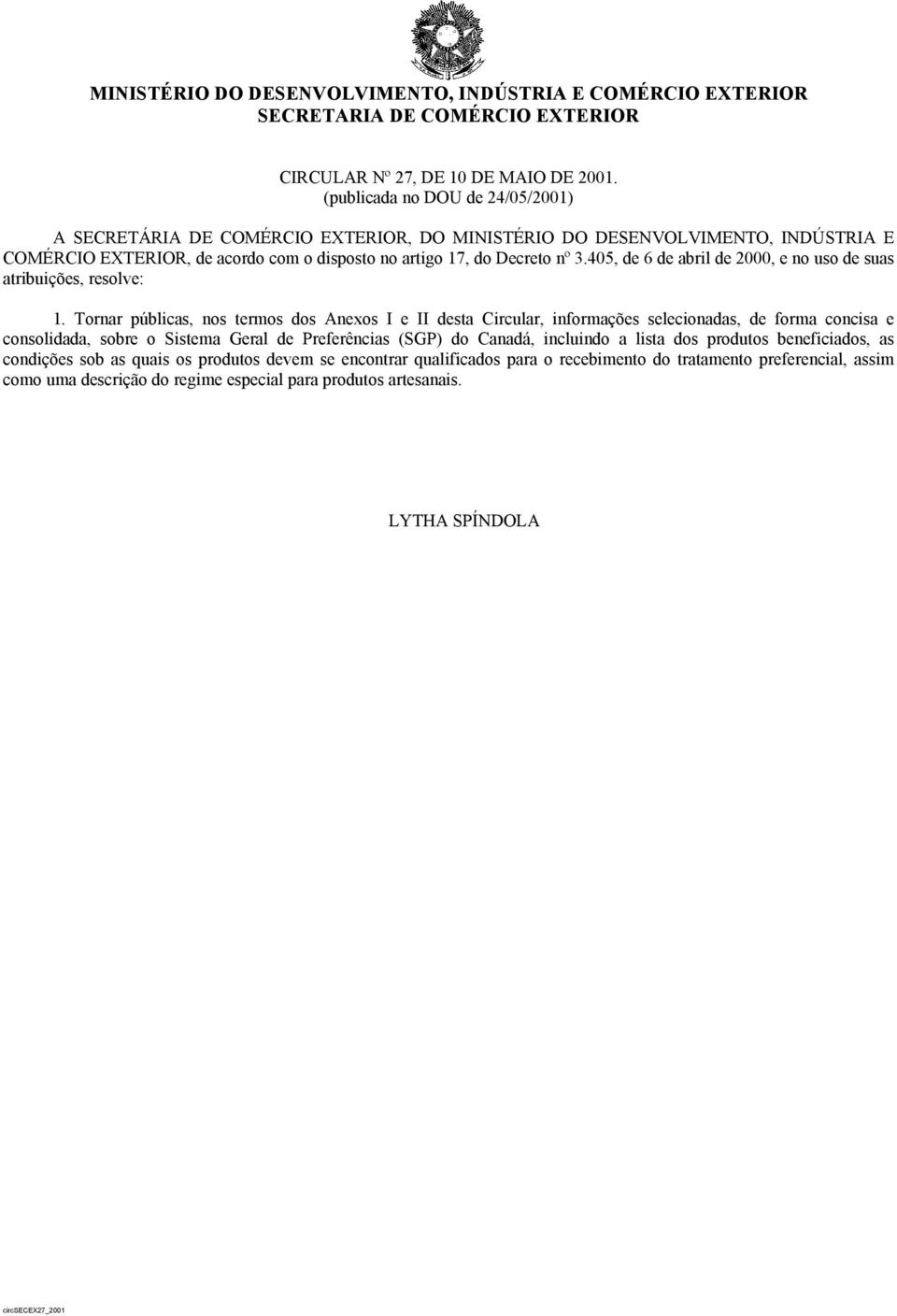 405, de 6 de abril de 2000, e no uso de suas atribuições, resolve: 1.