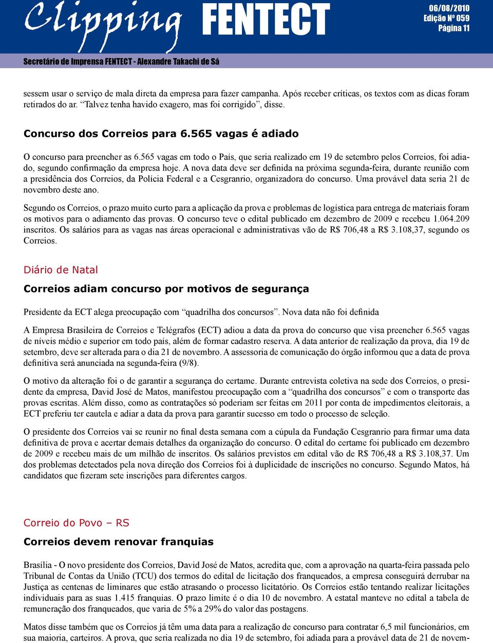 565 vagas em todo o País, que seria realizado em 19 de setembro pelos Correios, foi adiado, segundo confirmação da empresa hoje.