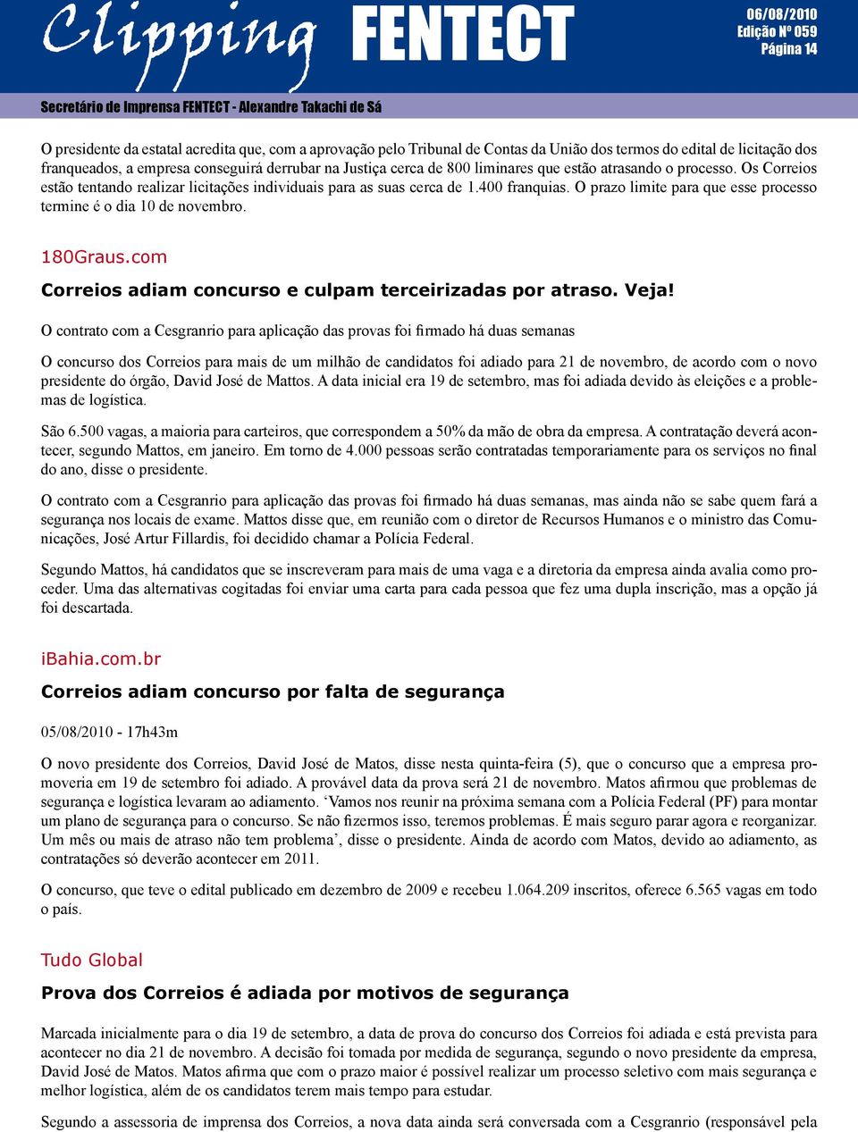 O prazo limite para que esse processo termine é o dia 10 de novembro. 180Graus.com Correios adiam concurso e culpam terceirizadas por atraso. Veja!