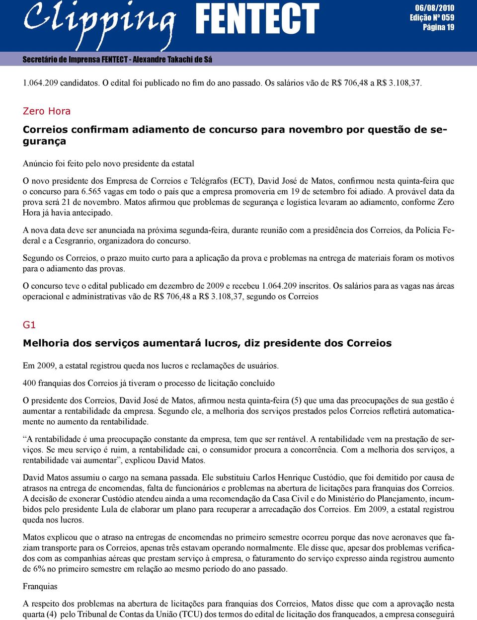 (ECT), David José de Matos, confirmou nesta quinta-feira que o concurso para 6.565 vagas em todo o país que a empresa promoveria em 19 de setembro foi adiado.