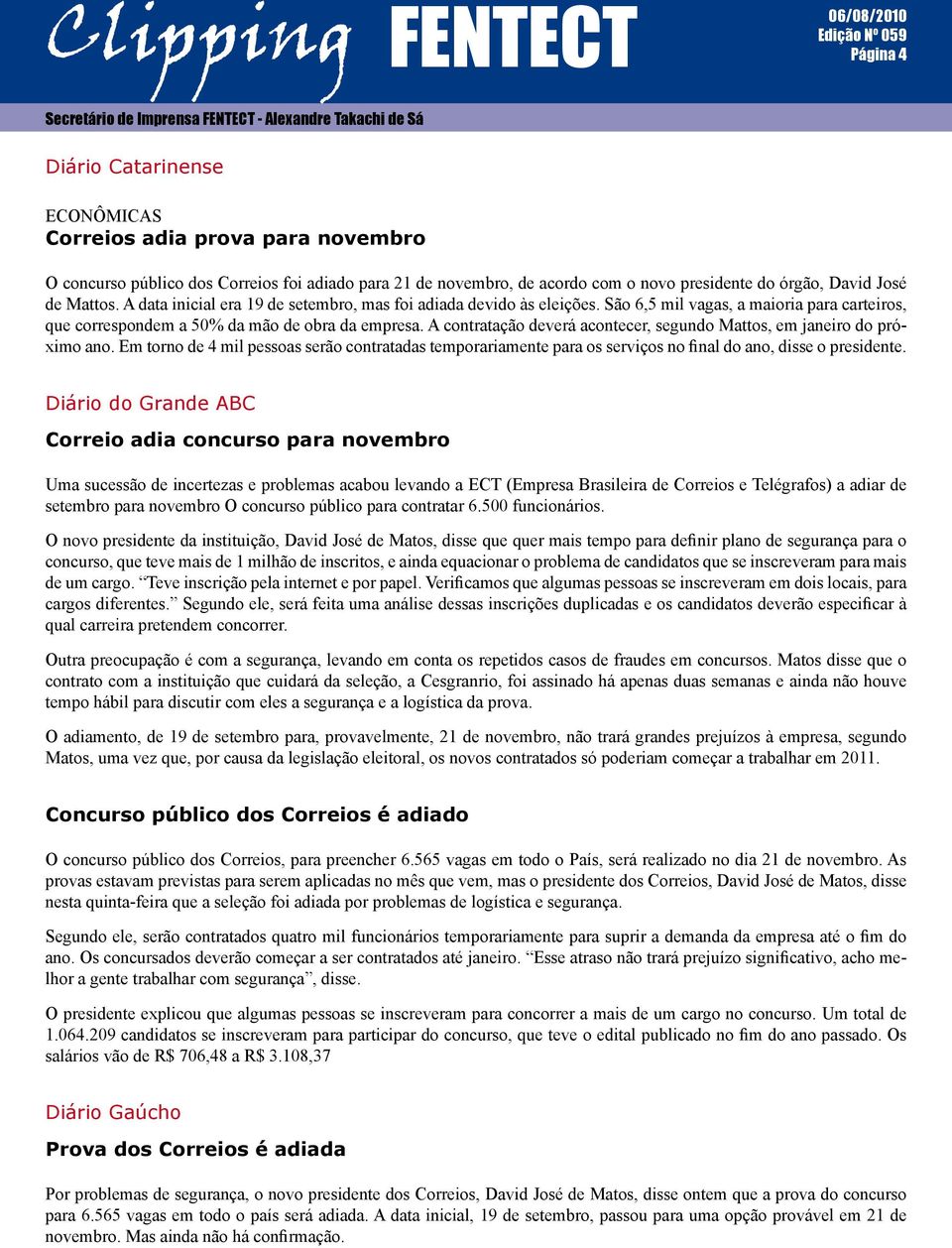 A contratação deverá acontecer, segundo Mattos, em janeiro do próximo ano. Em torno de 4 mil pessoas serão contratadas temporariamente para os serviços no final do ano, disse o presidente.