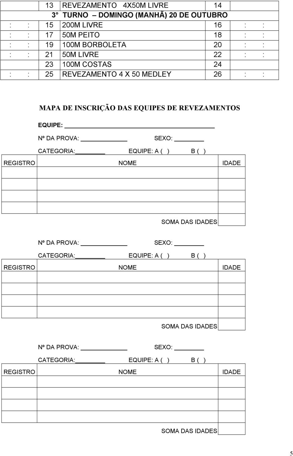 22 : : 23 100M COSTAS 24 : : 25 REVEZAMENTO 4 X 50 MEDLEY 26 : : MAPA DE INSCRIÇÃO