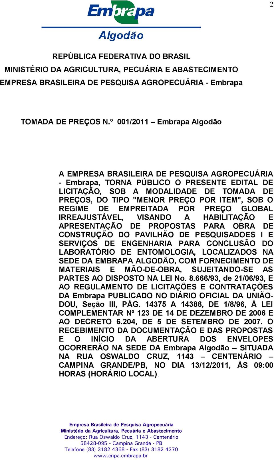 REGIME DE EMPREITADA POR PREÇO GLOBAL IRREAJUSTÁVEL, VISANDO A HABILITAÇÃO E APRESENTAÇÃO DE PROPOSTAS PARA OBRA DE CONSTRUÇÃO DO PAVILHÃO DE PESQUISADOES I E SERVIÇOS DE ENGENHARIA PARA CONCLUSÃO DO